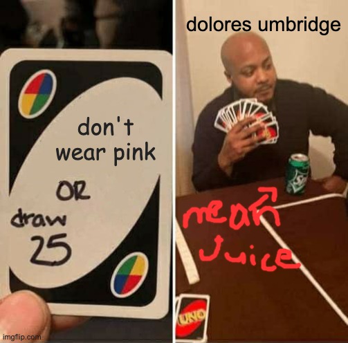 UNO Draw 25 Cards | dolores umbridge; don't wear pink | image tagged in memes,uno draw 25 cards | made w/ Imgflip meme maker