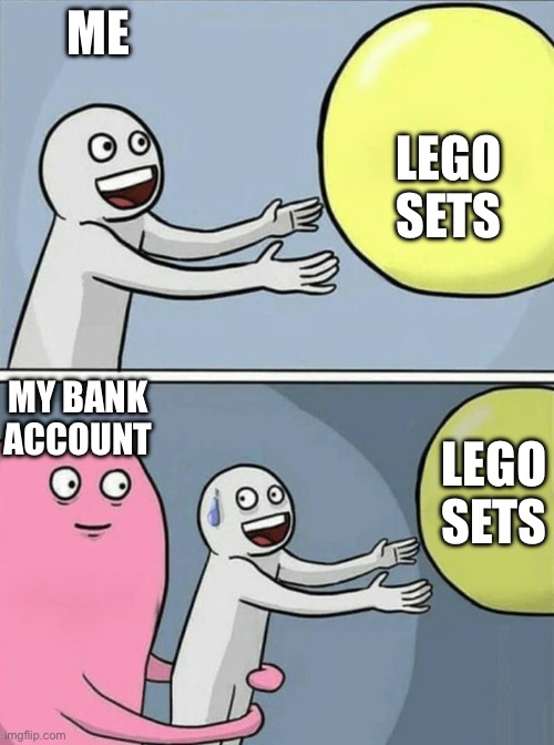 Image Title | ME; LEGO SETS; MY BANK ACCOUNT; LEGO SETS | image tagged in big yellow ball and | made w/ Imgflip meme maker