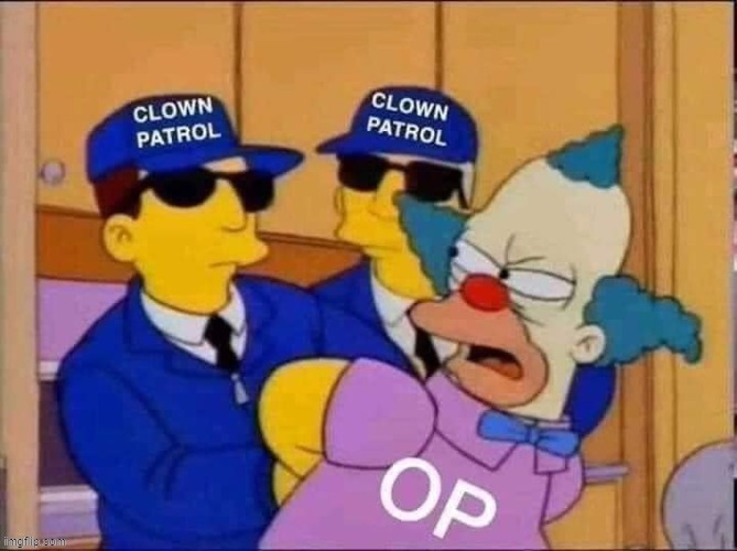 Clown patrol | image tagged in clown patrol | made w/ Imgflip meme maker