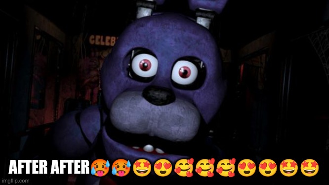 FNAF Bonnie | AFTER AFTER??????????? | image tagged in fnaf bonnie | made w/ Imgflip meme maker