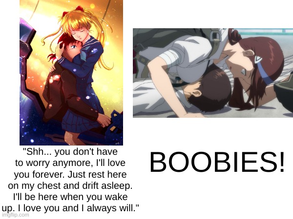 The Duality of Fantasy | "Shh... you don't have to worry anymore, I'll love you forever. Just rest here on my chest and drift asleep. I'll be here when you wake up. I love you and I always will."; BOOBIES! | made w/ Imgflip meme maker