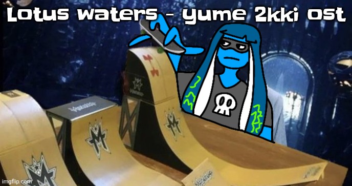 Skatezboard | Lotus waters - yume 2kki ost | image tagged in skatezboard | made w/ Imgflip meme maker