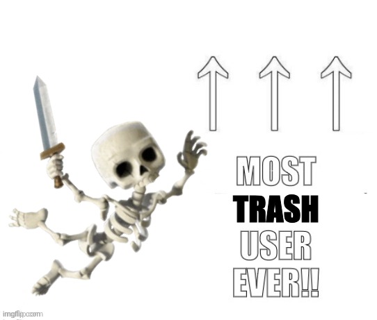 The most user ever | TRASH | image tagged in the most user ever | made w/ Imgflip meme maker
