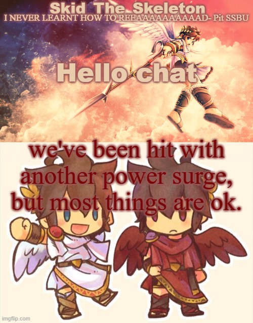 a c k | Hello chat; we've been hit with another power surge, but most things are ok. | image tagged in skid's pit template | made w/ Imgflip meme maker