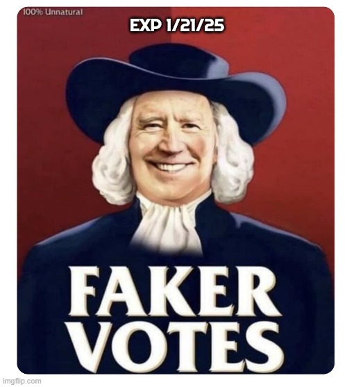 Expires soon | EXP 1/21/25 | image tagged in rigged elections,presidential election,voter fraud,maga,make america great again,fjb | made w/ Imgflip meme maker