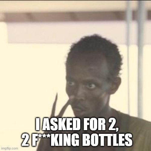 Look At Me | I ASKED FOR 2, 2 F***KING BOTTLES | image tagged in memes,look at me | made w/ Imgflip meme maker