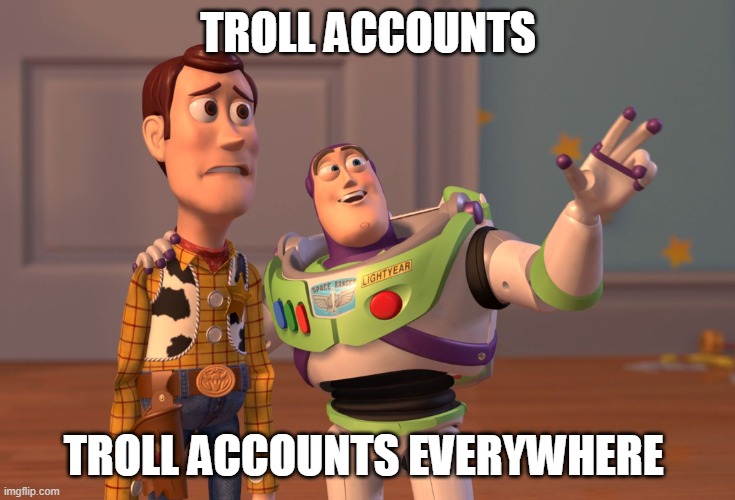 X, X Everywhere Meme | TROLL ACCOUNTS; TROLL ACCOUNTS EVERYWHERE | image tagged in memes,x x everywhere | made w/ Imgflip meme maker