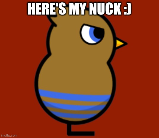 HERE'S MY NUCK :) | made w/ Imgflip meme maker