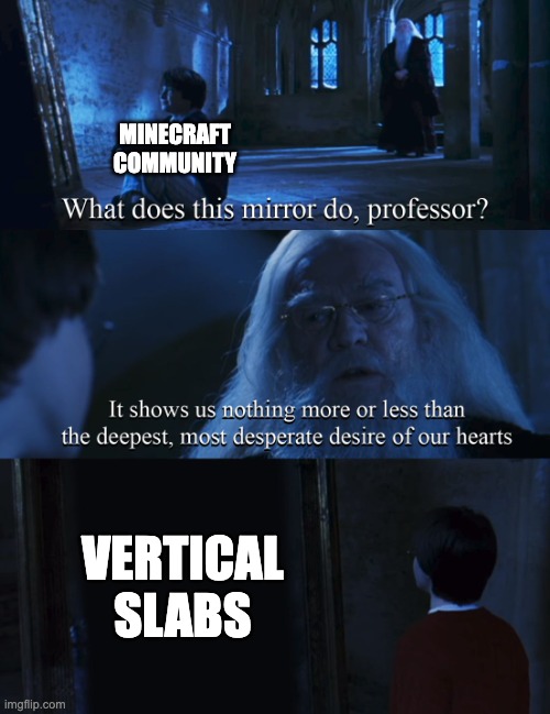 Harry potter mirror | MINECRAFT COMMUNITY; VERTICAL SLABS | image tagged in harry potter mirror | made w/ Imgflip meme maker