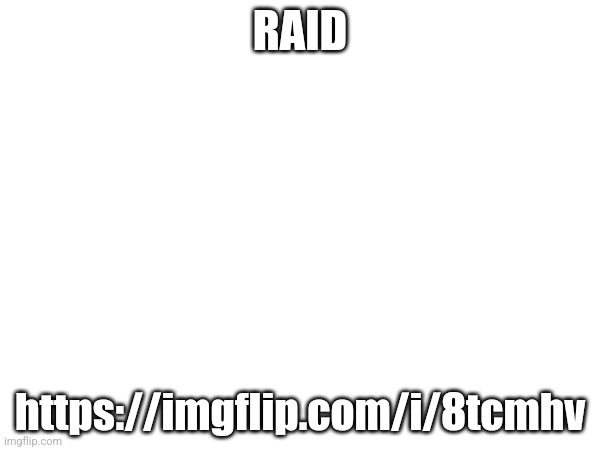 RAID; https://imgflip.com/i/8tcmhv | image tagged in anti_sigma_rizzlers,raid | made w/ Imgflip meme maker