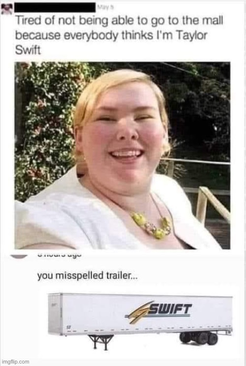 Trailer trash | image tagged in spit,taylor swift,trailer | made w/ Imgflip meme maker