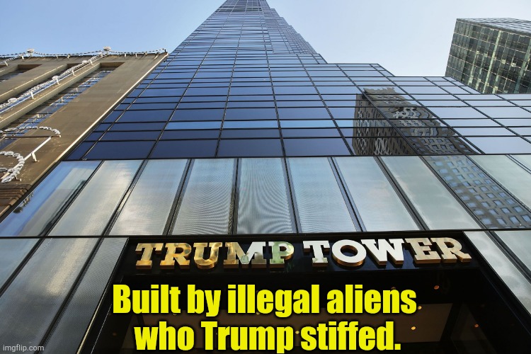 Theft of labor | Built by illegal aliens 
who Trump stiffed. | image tagged in trump tower | made w/ Imgflip meme maker