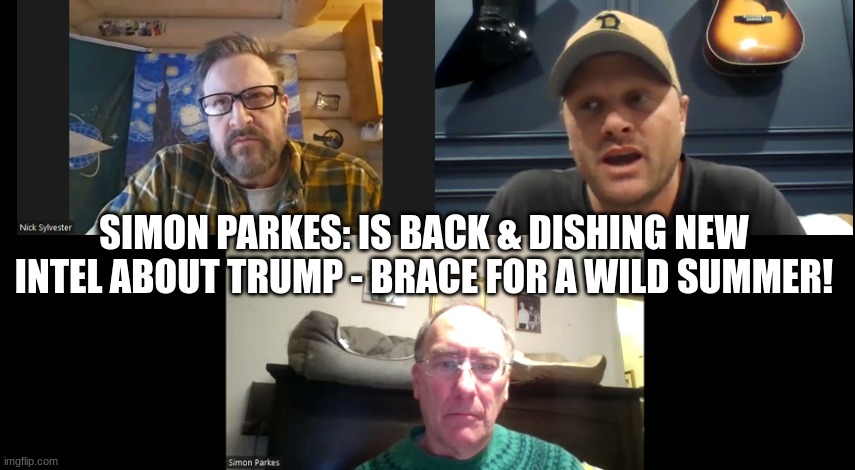 Simon Parkes: Is Back & Dishing NEW Intel About Trump - Brace for A Wild Summer!  (Video) 