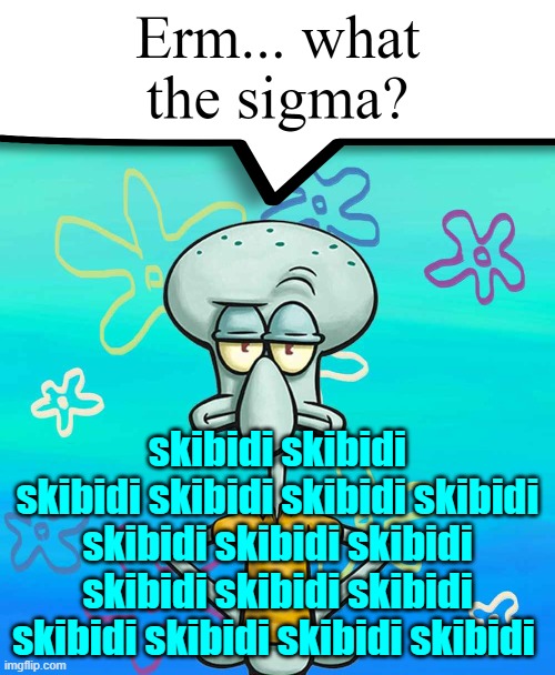 zigma stream | skibidi skibidi skibidi skibidi skibidi skibidi skibidi skibidi skibidi skibidi skibidi skibidi skibidi skibidi skibidi skibidi | image tagged in erm what the sigma,zigma,skibidi toilet haters life is no more | made w/ Imgflip meme maker