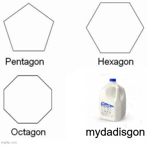 it's been 15 years... | mydadisgon | image tagged in memes,pentagon hexagon octagon | made w/ Imgflip meme maker
