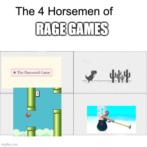 i hate those four | RAGE GAMES | image tagged in four horsemen of | made w/ Imgflip meme maker