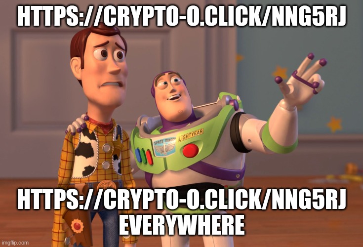 https://crypto-o.click/NNG5RJ | HTTPS://CRYPTO-O.CLICK/NNG5RJ; HTTPS://CRYPTO-O.CLICK/NNG5RJ 
EVERYWHERE | image tagged in memes,x x everywhere | made w/ Imgflip meme maker