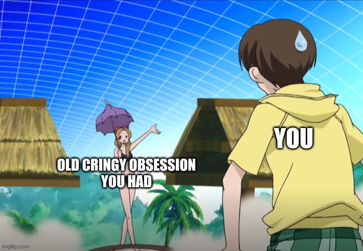 mhm | YOU; OLD CRINGY OBSESSION
YOU HAD | image tagged in renge on platform,anime,funny | made w/ Imgflip meme maker