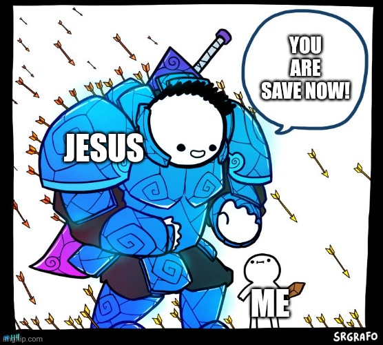 Save | YOU ARE SAVE NOW! JESUS; ME | image tagged in wholesome protector | made w/ Imgflip meme maker