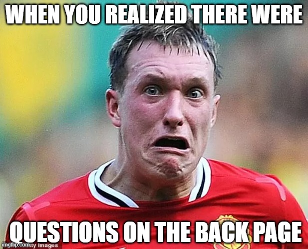 WHEN YOU REALIZED THERE WERE; QUESTIONS ON THE BACK PAGE | image tagged in school,pain | made w/ Imgflip meme maker