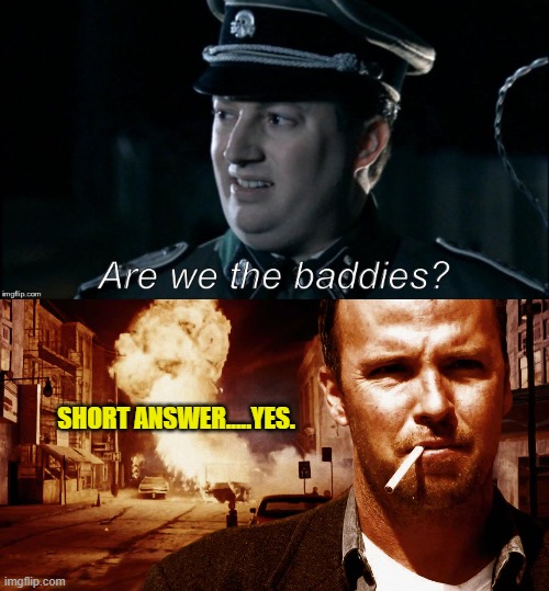 SHORT ANSWER.....YES. | image tagged in are we the baddies | made w/ Imgflip meme maker