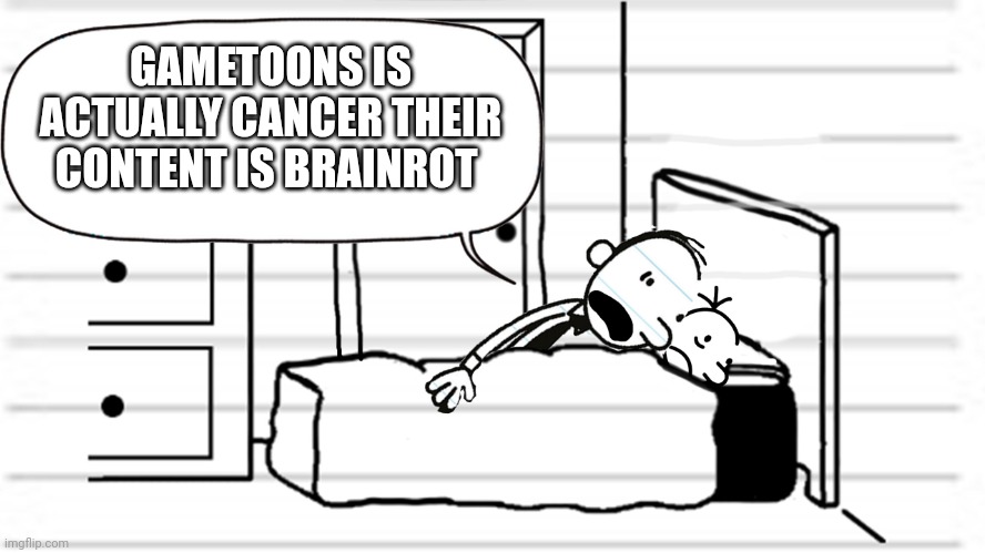 Diary of a wimpy kid template | GAMETOONS IS ACTUALLY CANCER THEIR CONTENT IS BRAINROT | image tagged in diary of a wimpy kid template | made w/ Imgflip meme maker
