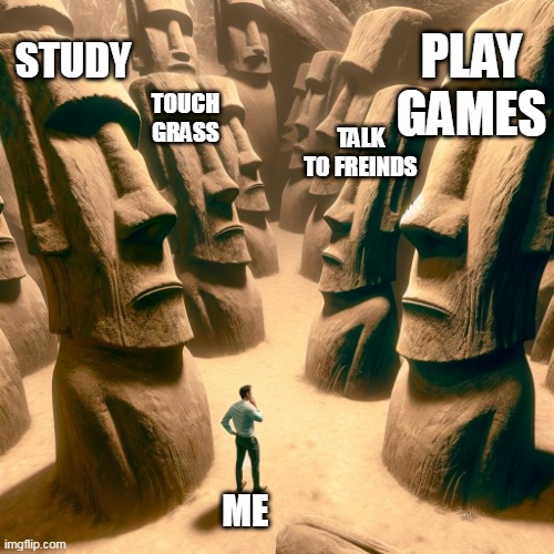 Cant decide | PLAY GAMES; STUDY; TOUCH GRASS; TALK TO FREINDS; ME | made w/ Imgflip meme maker