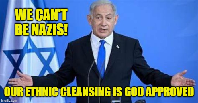 WE CAN'T BE NAZIS! OUR ETHNIC CLEANSING IS GOD APPROVED | made w/ Imgflip meme maker