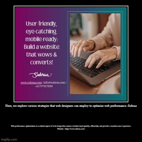 Here, we explore various strategies that web designers can employ to optimize web performance.-Subraa | Web performance optimization is a cr | image tagged in funny,demotivationals | made w/ Imgflip demotivational maker