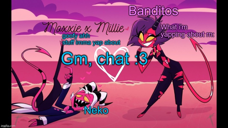 Neko and Banditos shared temp | Gm, chat :3 | image tagged in neko and banditos shared temp | made w/ Imgflip meme maker