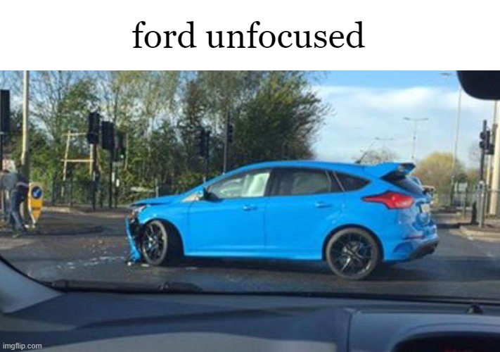 Funny Fords Part 2: Electric Boogaloo | ford unfocused | image tagged in ford,funny fords | made w/ Imgflip meme maker