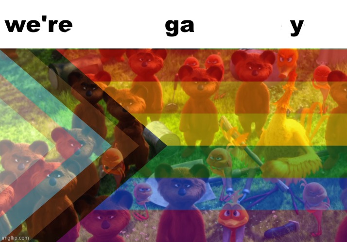 We’re gay | made w/ Imgflip meme maker