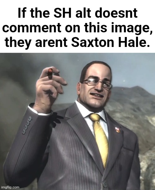 The fog is coming on April 8th, 2024. | If the SH alt doesnt comment on this image, they arent Saxton Hale. | image tagged in the fog is coming on april 8th 2024 | made w/ Imgflip meme maker