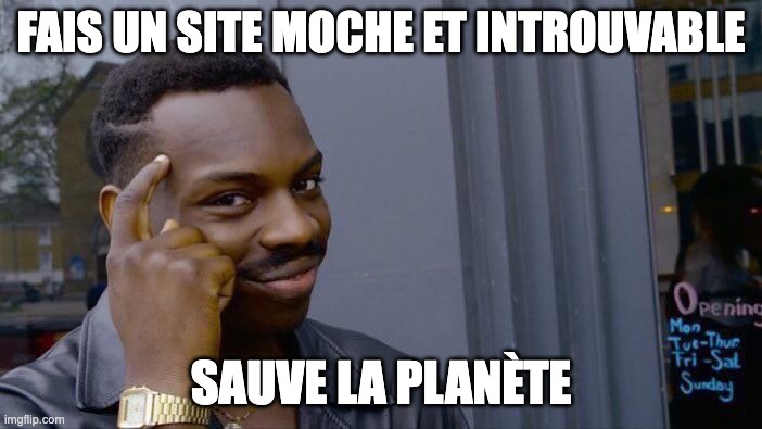 Roll Safe Think About It Meme | FAIS UN SITE MOCHE ET INTROUVABLE; SAUVE LA PLANÈTE | image tagged in memes,roll safe think about it | made w/ Imgflip meme maker