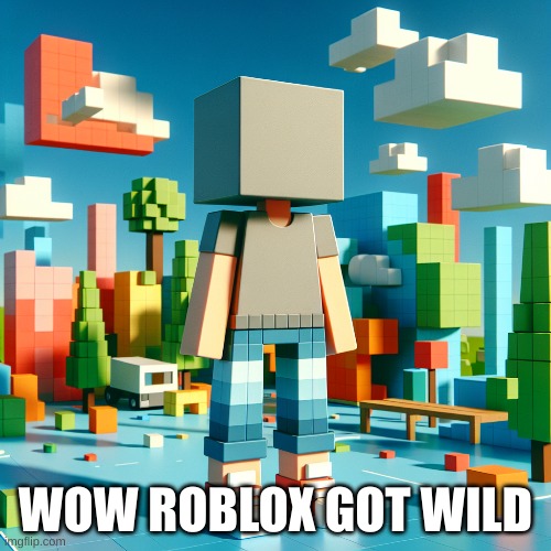WOW ROBLOX GOT WILD | made w/ Imgflip meme maker