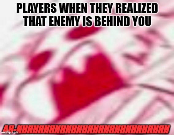 Pov: You're in a game | PLAYERS WHEN THEY REALIZED THAT ENEMY IS BEHIND YOU; AH-HHHHHHHHHHHHHHHHHHHHHHHHHHHH | image tagged in memes,undertale,sans | made w/ Imgflip meme maker