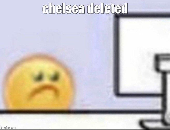 as in like, the user | chelsea deleted | image tagged in zad | made w/ Imgflip meme maker