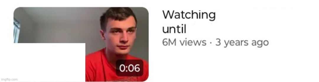 Watching x until y | image tagged in watching x until y | made w/ Imgflip meme maker