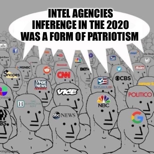 News NPCs | INTEL AGENCIES INFERENCE IN THE 2020 WAS A FORM OF PATRIOTISM | image tagged in news npcs,trump,2020 elections,joe biden | made w/ Imgflip meme maker