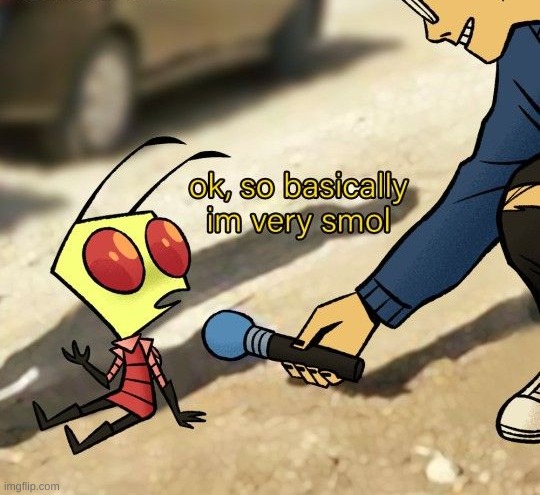 smol bean | image tagged in smol bean,zim,invader zim | made w/ Imgflip meme maker