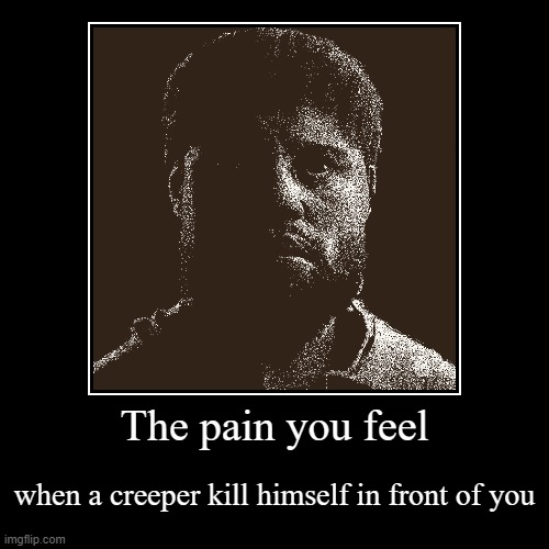 SocratesSkate.jpg | The pain you feel | when a creeper kill himself in front of you | image tagged in funny,demotivationals | made w/ Imgflip demotivational maker