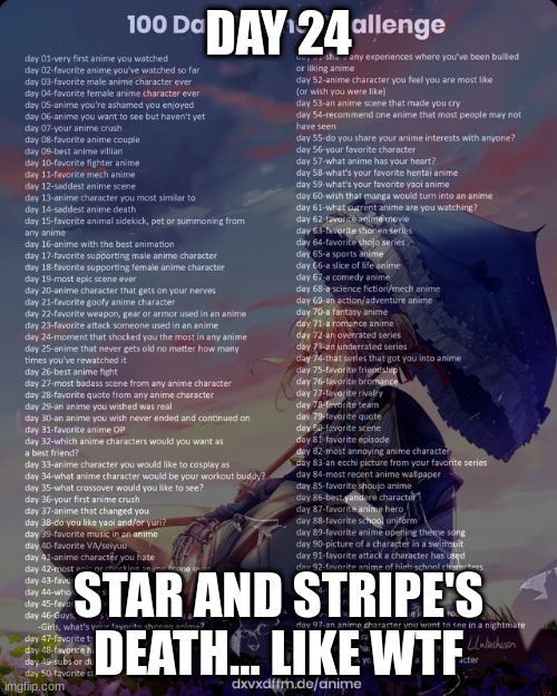 100 day anime challenge | DAY 24; STAR AND STRIPE'S DEATH... LIKE WTF | image tagged in 100 day anime challenge | made w/ Imgflip meme maker