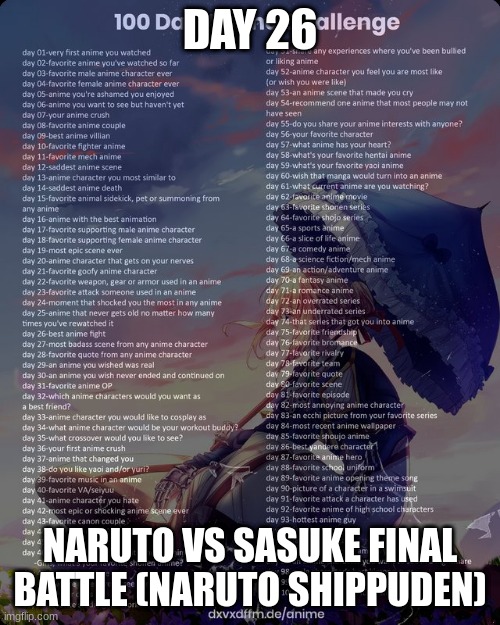 100 day anime challenge | DAY 26; NARUTO VS SASUKE FINAL BATTLE (NARUTO SHIPPUDEN) | image tagged in 100 day anime challenge | made w/ Imgflip meme maker