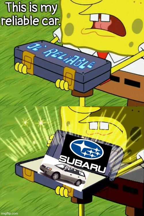 Spongebobs reliable subaru outback | This is my reliable car. | image tagged in ol' reliable,spongebob,outback,funny memes | made w/ Imgflip meme maker