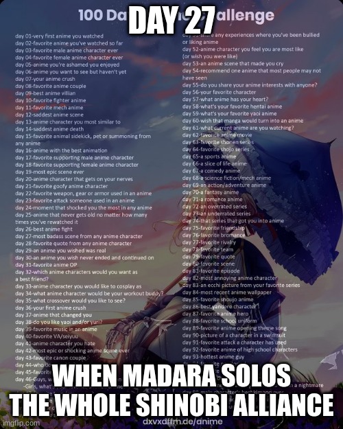 100 day anime challenge | DAY 27; WHEN MADARA SOLOS THE WHOLE SHINOBI ALLIANCE | image tagged in 100 day anime challenge | made w/ Imgflip meme maker