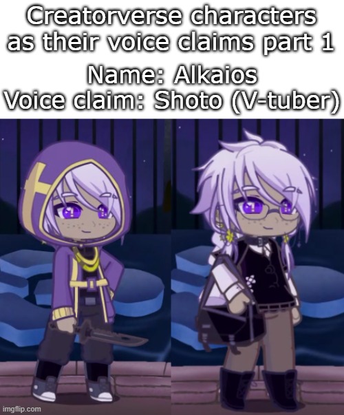 I couldn't decide which outfit/model to do so I did both | Creatorverse characters as their voice claims part 1; Name: Alkaios
Voice claim: Shoto (V-tuber) | image tagged in gacha,ocs | made w/ Imgflip meme maker