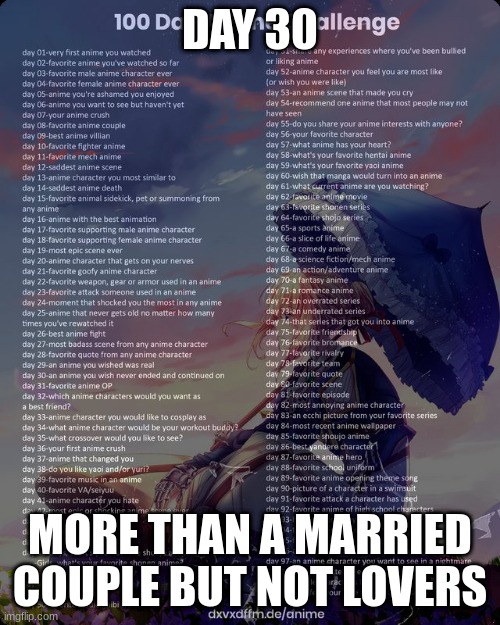 100 day anime challenge | DAY 30; MORE THAN A MARRIED COUPLE BUT NOT LOVERS | image tagged in 100 day anime challenge | made w/ Imgflip meme maker