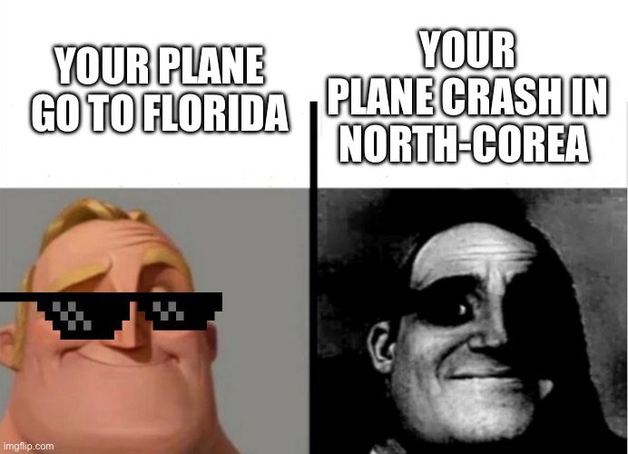Why you cannot return back in time | YOUR PLANE GO TO FLORIDA; YOUR PLANE CRASH IN NORTH-COREA | image tagged in teacher's copy | made w/ Imgflip meme maker