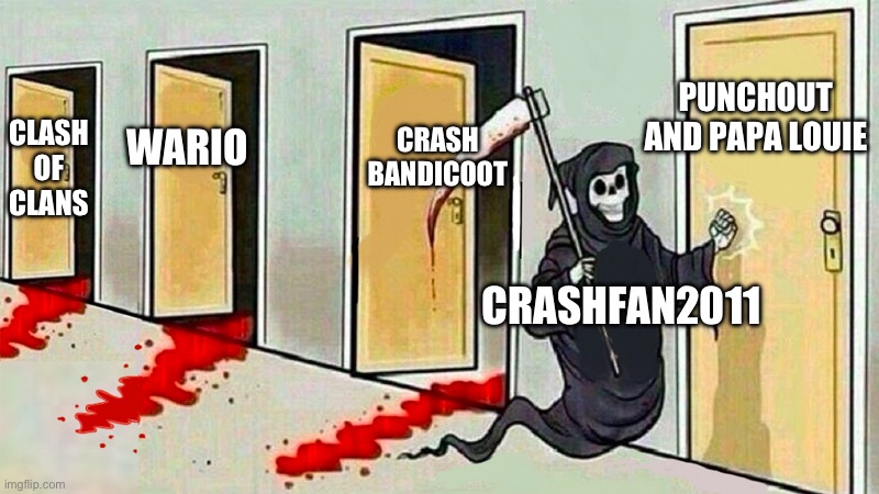 death knocking at the door | PUNCHOUT AND PAPA LOUIE; CRASH BANDICOOT; WARIO; CLASH OF CLANS; CRASHFAN2011 | image tagged in death knocking at the door | made w/ Imgflip meme maker