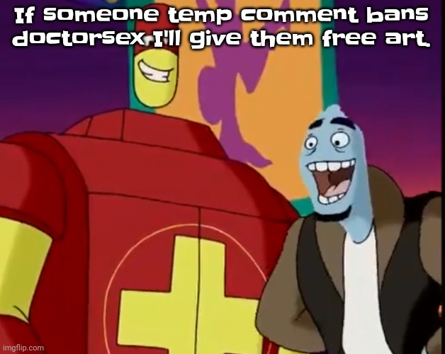 Any mods? Or all you mfs motherfu​ckers? | If someone temp comment bans doctorsex I'll give them free art. | image tagged in he's about to perform the bite of 87 | made w/ Imgflip meme maker